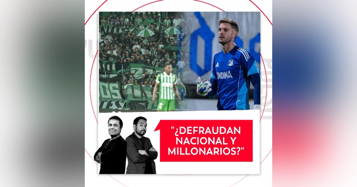 ¿Defraudan Nacional y Millonarios? El Pulso del Fútbol, 9 de octubre de 2026