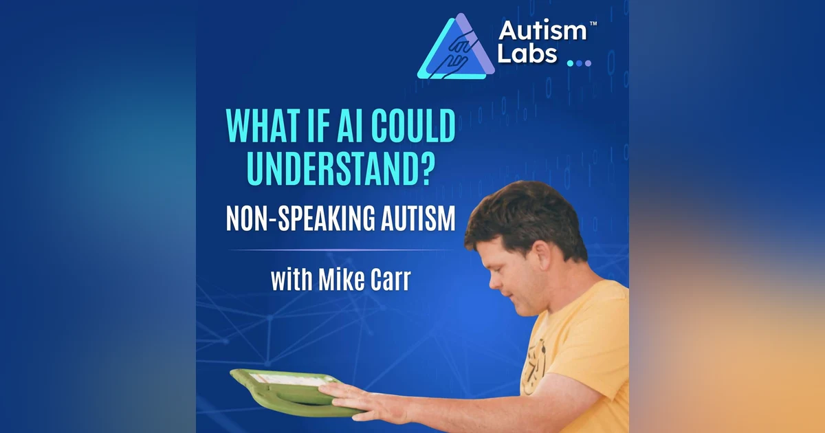 What If AI Could Help Us Understand a Non-Speaking Autistic Person? with Mike Carr