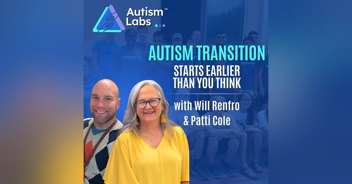 Autism Transition Mistakes That Cost Families YEARS: Start Early with Will Renfro & Patti Cole