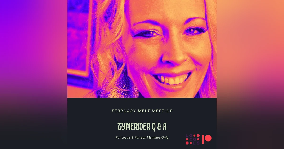 Patreon & Locals Bonus Episode: February Melt Meet-up | TymeRider Q & A