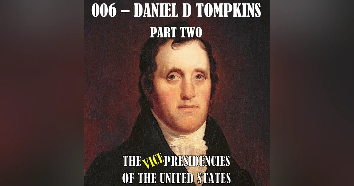 VPOTUS 006.2 - Daniel D Tompkins Part Two