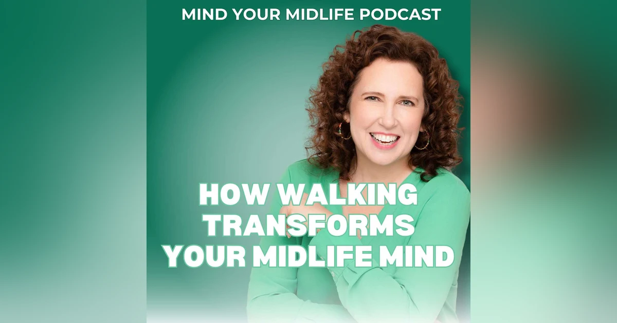 How Walking Transforms Your Midlife Mind (Ep. 29)