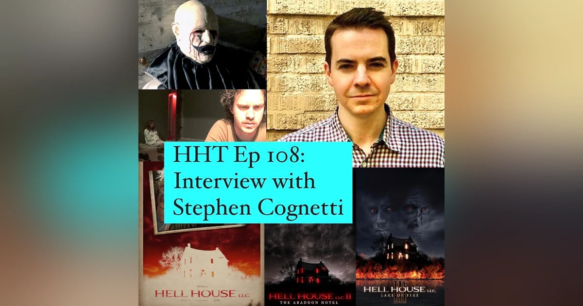 Ep 108: Interview w/Stephen Cognetti, Writer/Director of the “Hell House LLC” movies