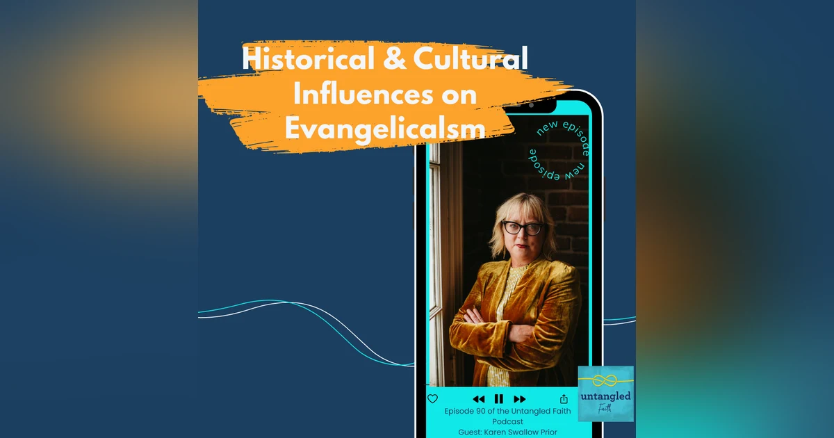 90: Historical & Cultural Influences on Evangelicalism. Guest: Karen Swallow Prior