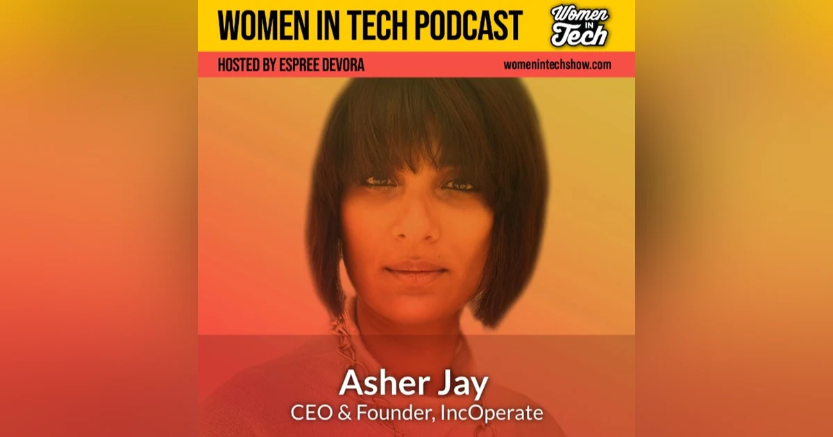Asher Jay of IncOperate: Women In Tech California