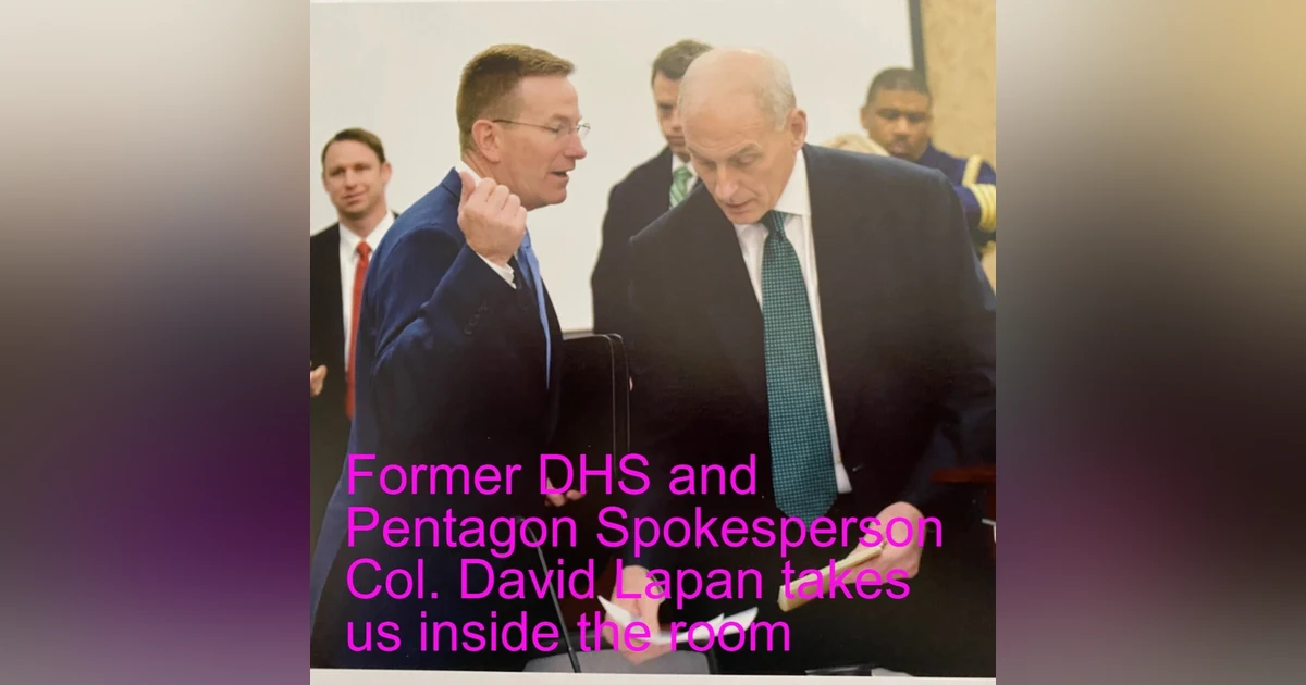 Former DHS and Pentagon Spokesperson Col. David Lapan takes us inside the room