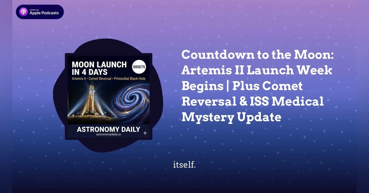 Countdown to the Moon: Artemis II Launch Week Begins | Plus Comet Reversal & ISS Medical Mystery...