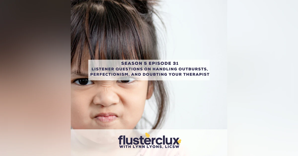 Listener Questions on Handling Child Outbursts, Perfectionism, and Doubting Your Therapist