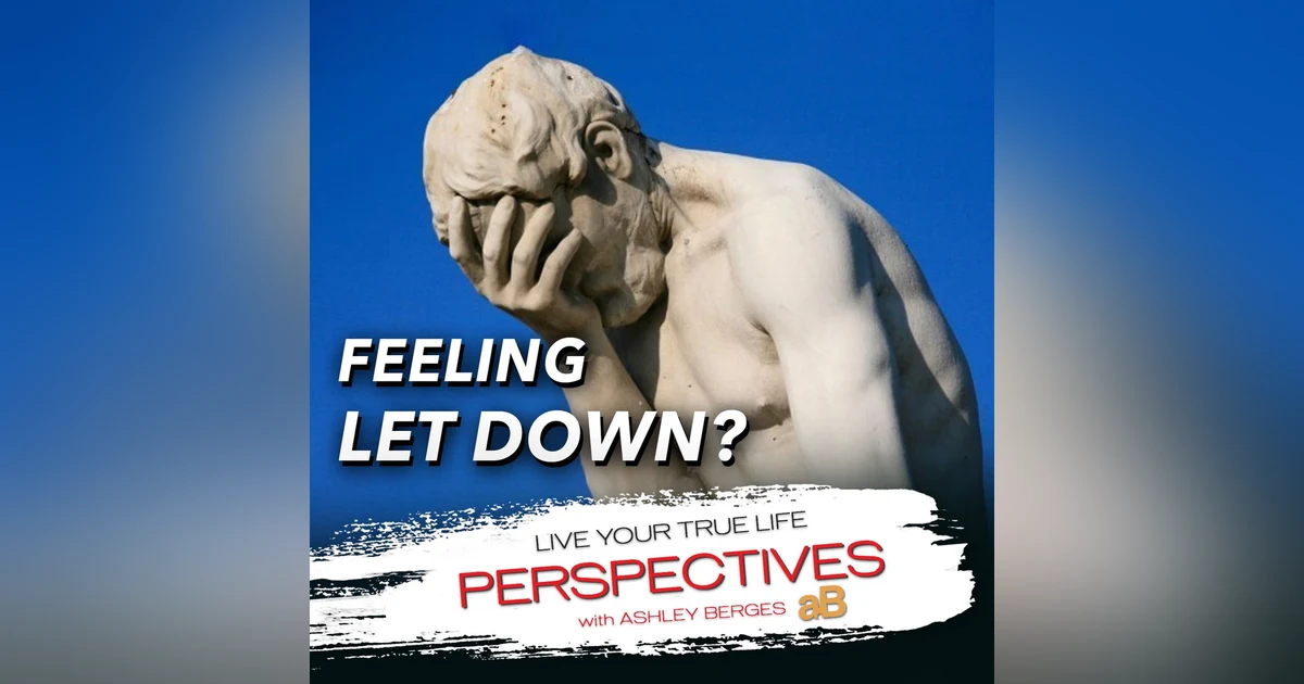 Overcoming the Pain of Being Let Down [Ep.772]