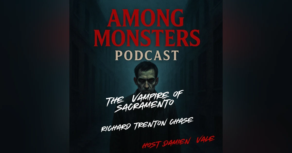 S1E131: The Vampire of Sacramento: Richard Trenton Chase