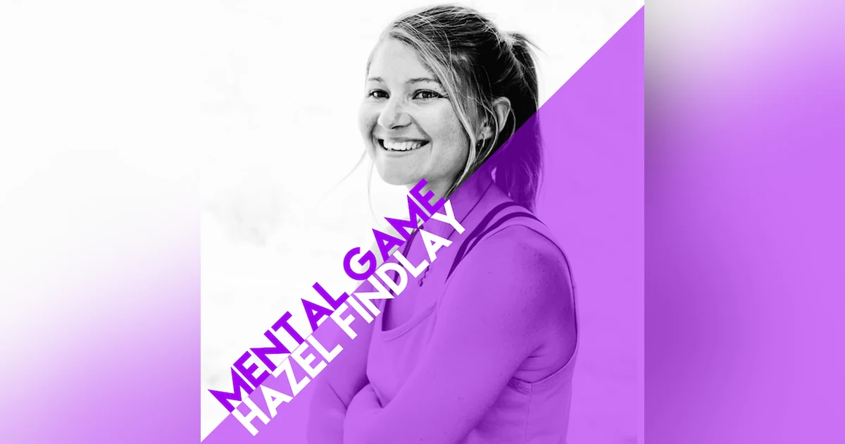Expert Analysis: Mental Game with Hazel Findlay