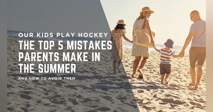 image for Top 5 Summer Mistakes Hockey Parents Make and How to Avoid Them
