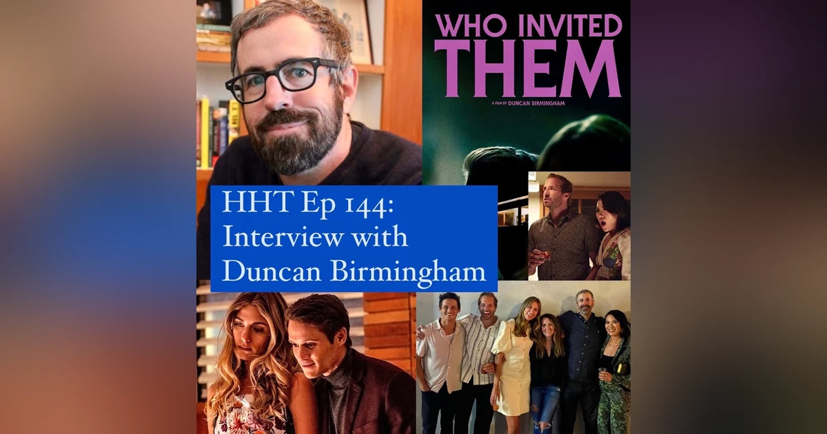 Ep 144: Interview w/Duncan Birmingham, Writer/Director of “Who Invited Them”