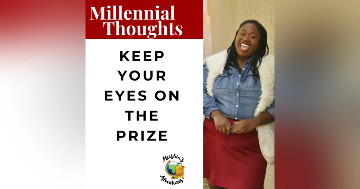 Is a dream to big? Keep your eyes on the prize.