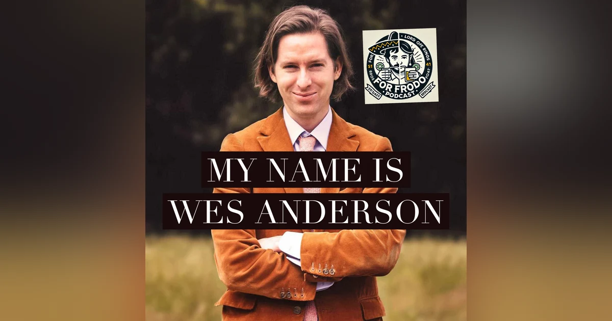 For Frodo Podcast Ep.39- My Name Is Wes Anderson