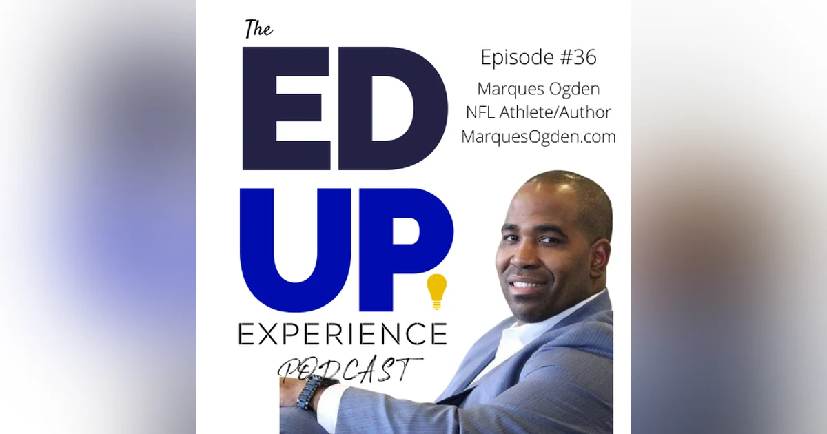 36: Marques Ogden, Author/Speaker/Former NFL Athlete