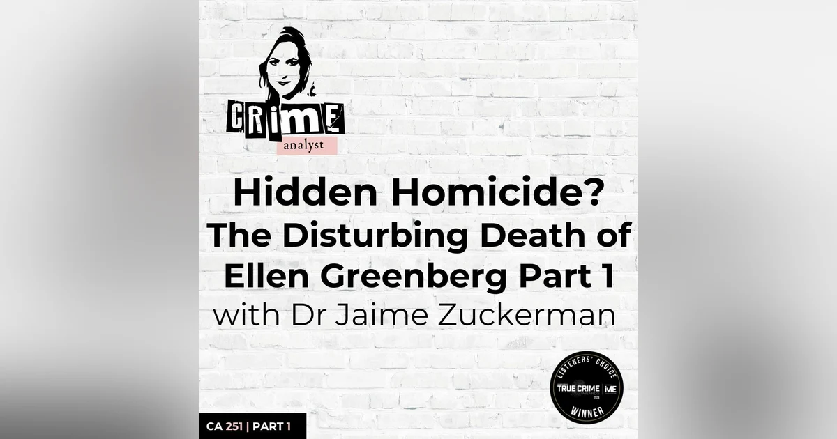 Ep 251: Hidden Homicide? The Disturbing Death of Ellen Greenberg with Dr Jaime Zuckerman, Part 1