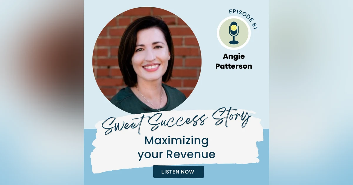 Sweet Success Story | Maximizing your Revenue with Angie Patterson
