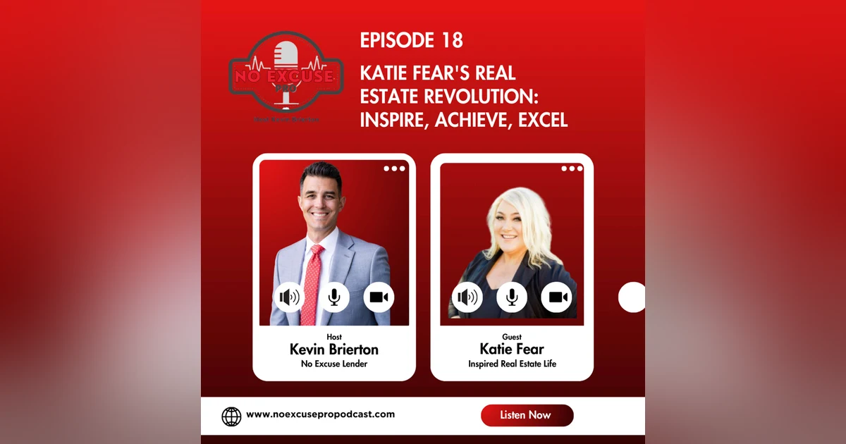 Episode 18: Katie Fear's Real Estate Revolution: Inspire, Achieve, Excel
