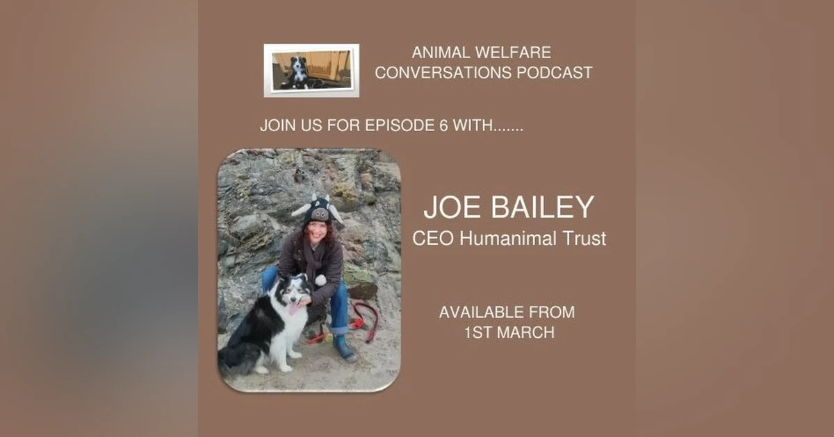 Episode 6 - Joe Bailey -The Humanimal Trust