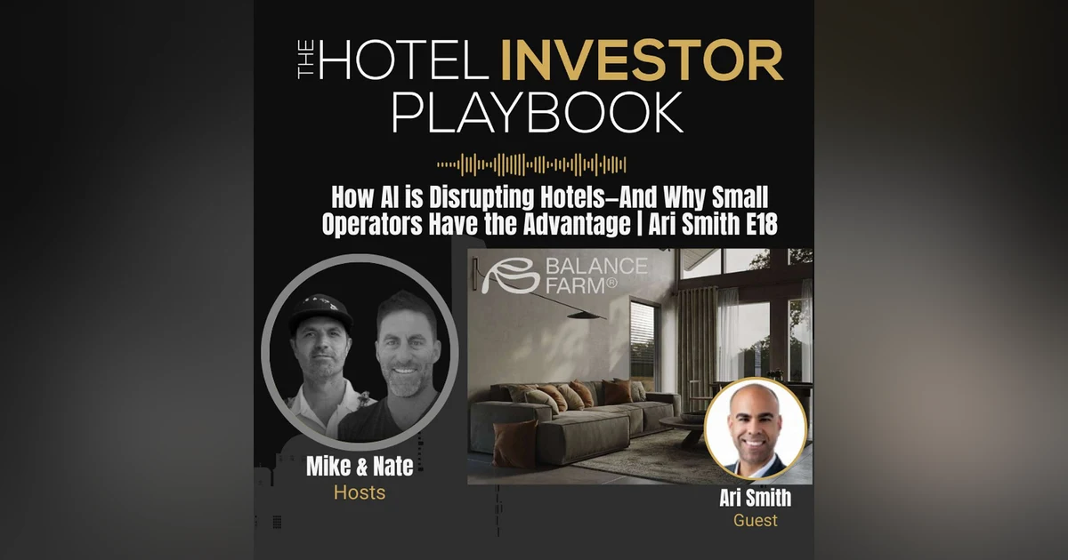 How AI is Disrupting Hotels—And Why Small Operators Have the Advantage | Ari Smith E18
