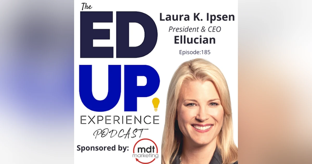 185: The $2 Billion Evolution of Online Learning - with Laura Ipsen, President & CEO, Ellucian