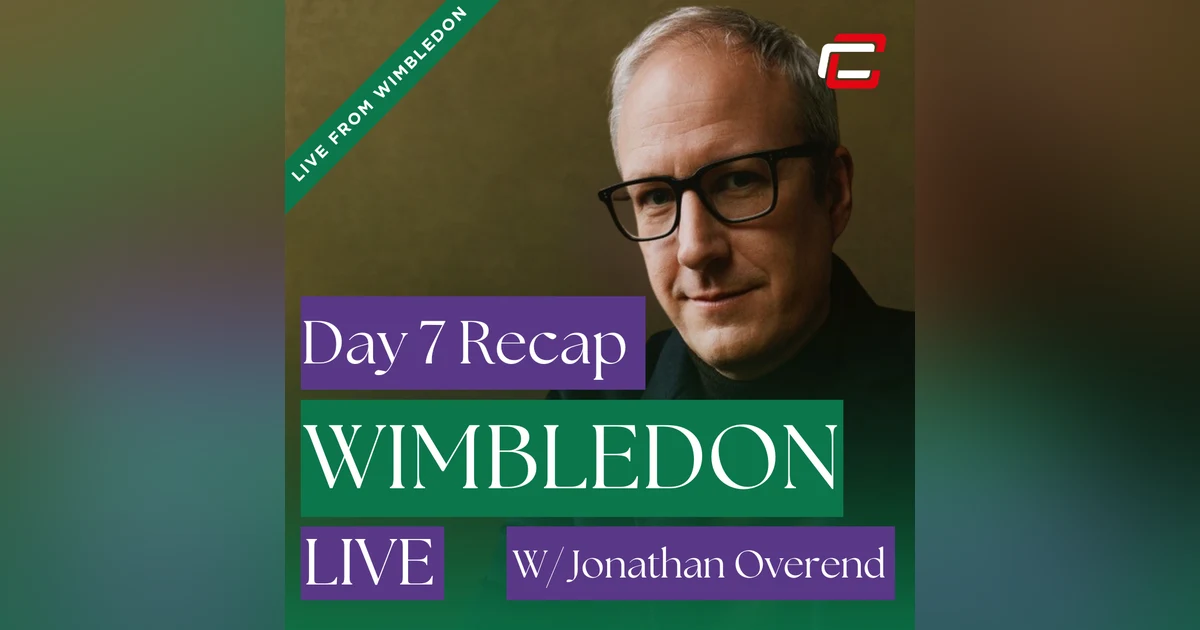 Day 7 Wimbledon Recap w/ Jonathan Overend, The Voice Of Tennis.