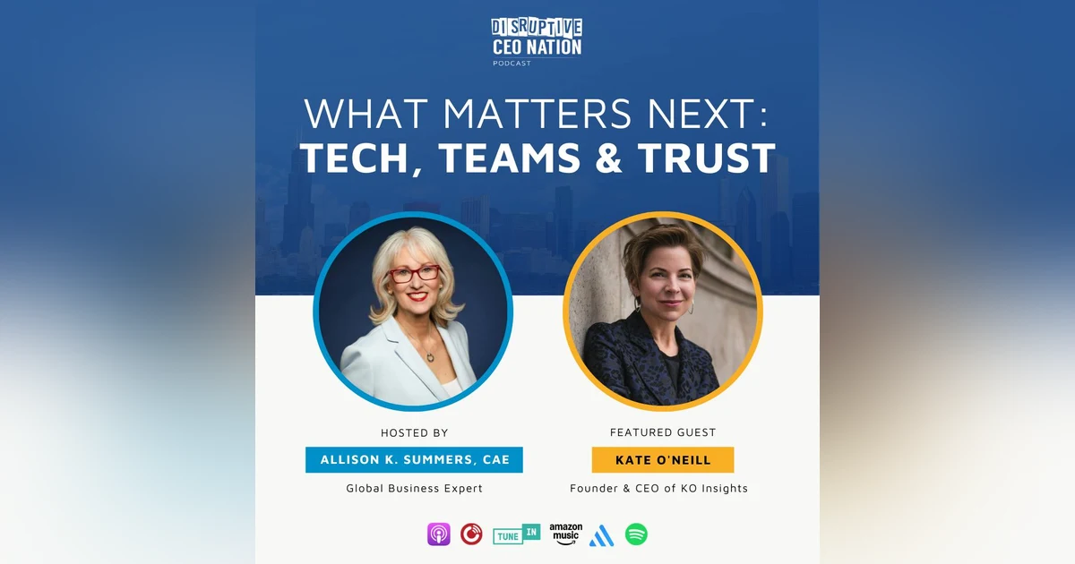 Ep 316: What Matters Next: Tech, Teams & Trust with Kate O’Neill, Founder & CEO of KO Insights; New York, NY, USA