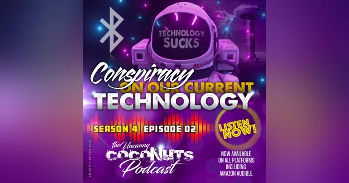 S4E2 - Conspiracy On Our Current Technology
