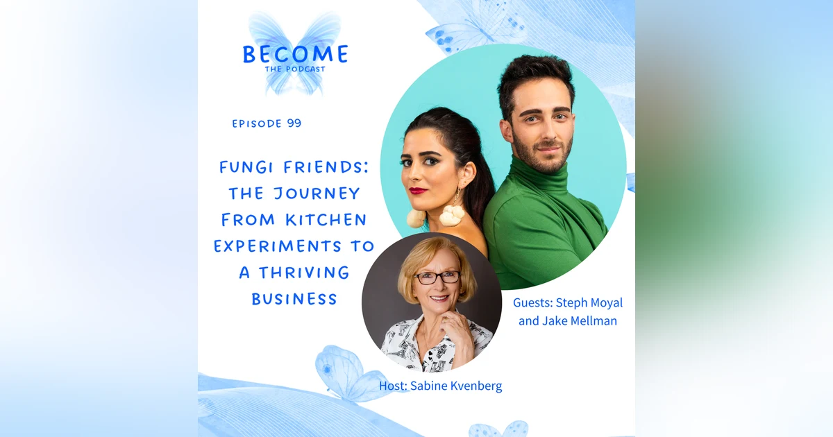 Ep.99 Fungi Friends: The Journey from Kitchen Experiments to a Thriving Business