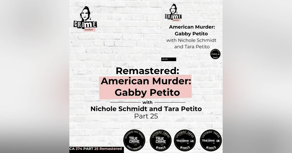 Ep 374: Remastered: An American Murder:  Gabby Petito with Nichole Schmidt and Tara Petito Part 25