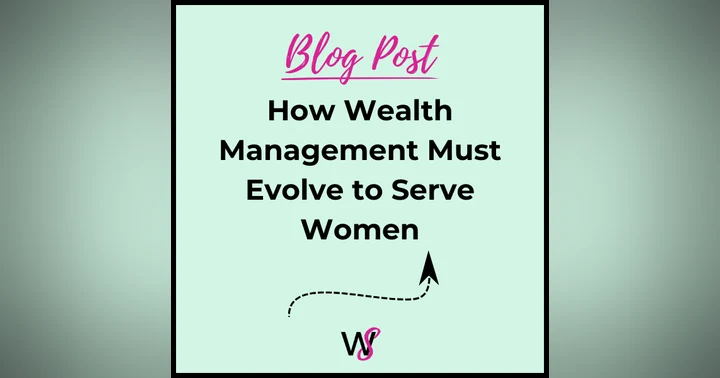 image for How Wealth Management Must Evolve to Serve Women Clients