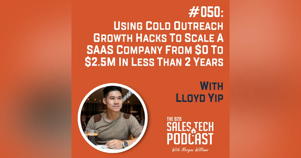 #050: Using Cold Outreach Growth Hacks to Scale a SaaS Company from $0 to $2.5M in Less Than 2 Years with Lloyd Yip