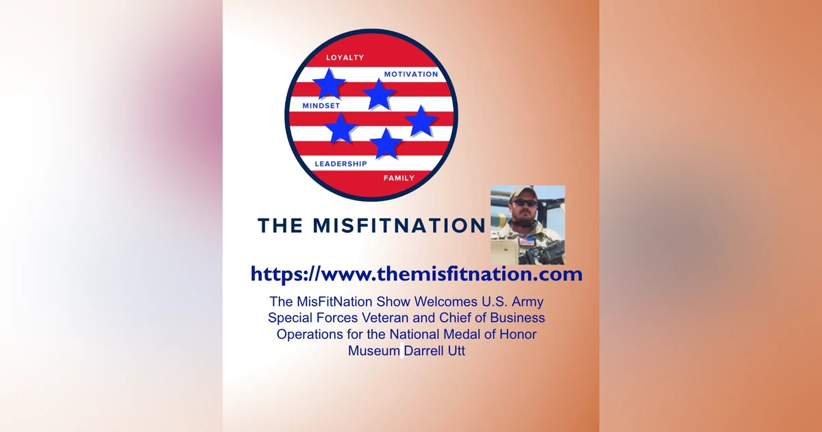 The MisFitNation Show chat with Darrell Utt, US Army Special Forces Veteran and Chief of Business Operations for the National Medal of Honor Museum