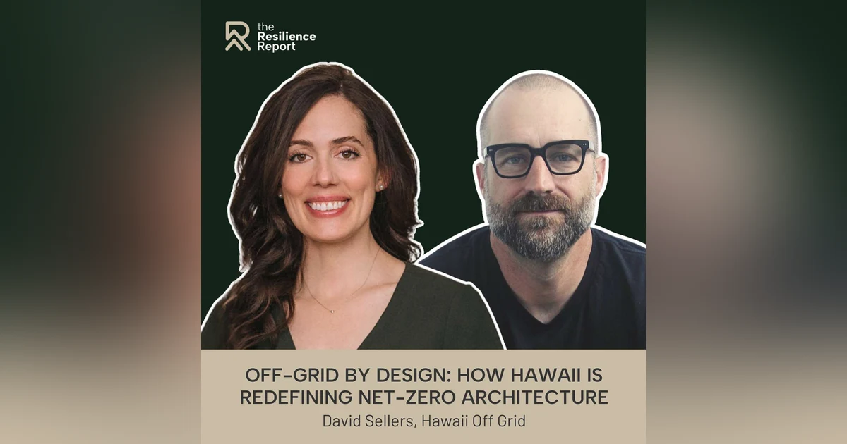 Why the Future of Architecture Is Off-Grid: Climate-Resilient Design Without Compromising Aesthetics ft. David Sellers (Hawaii Off Grid)