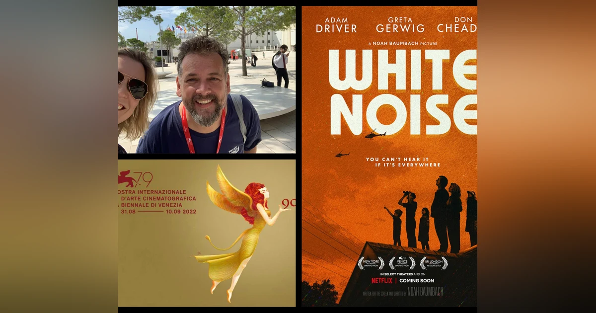 297: Venice Film Festival 2022 dispatch. Review and first reactions,  "White Noise"!  With critic John Bleasdale.