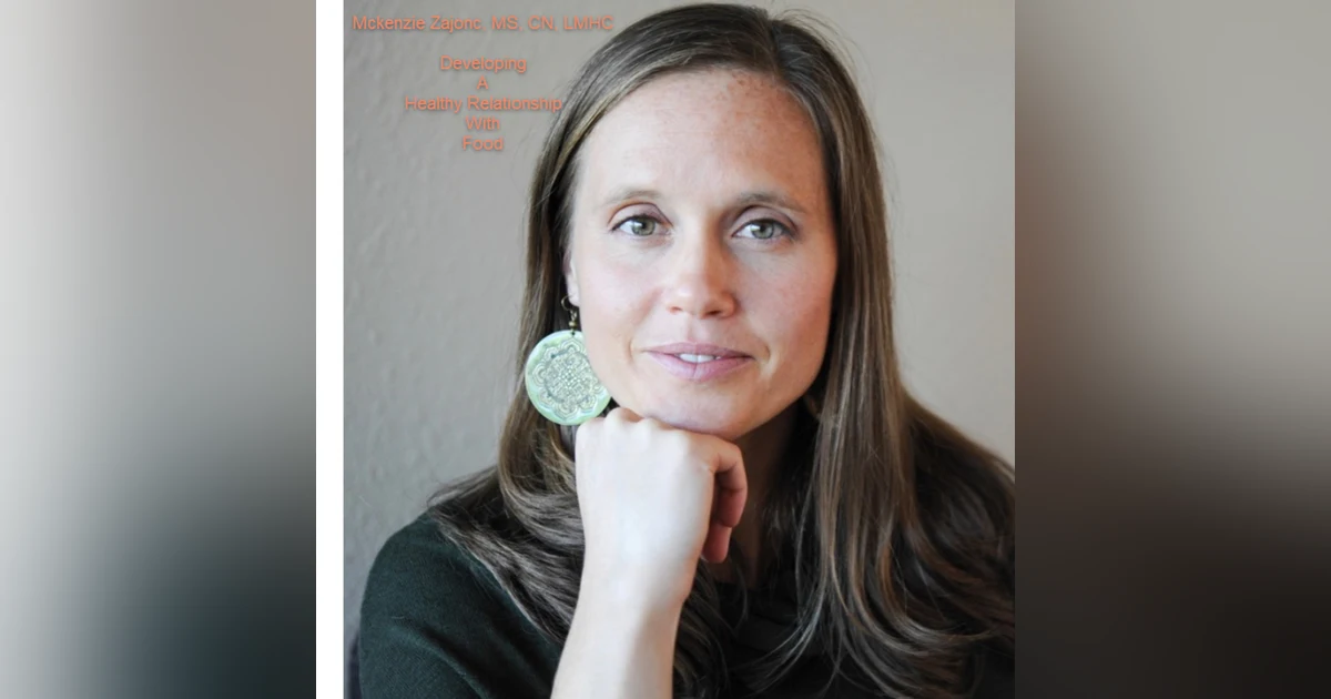 A Healthy Relationship With Food with Mckenzie Zajonc, MS, CN, LMHC