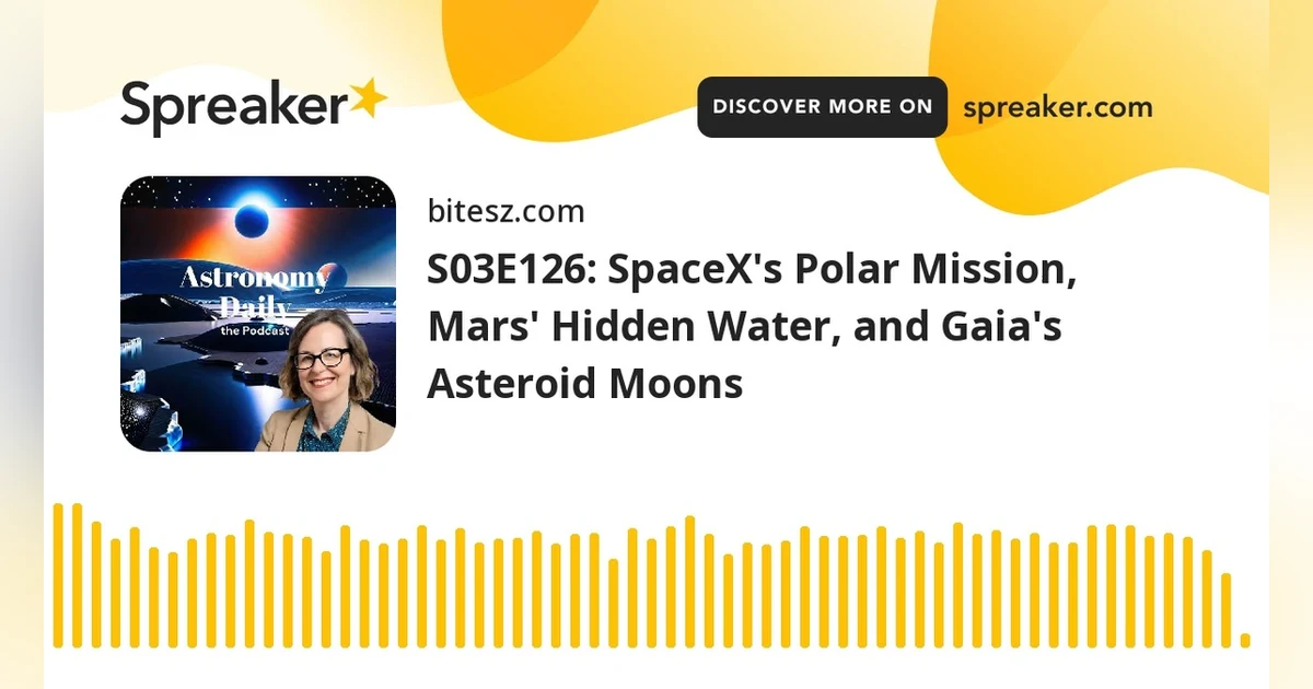 S03E126: SpaceX’s Polar Mission, Mars’ Hidden Water, and Gaia’s Asteroid Moons
