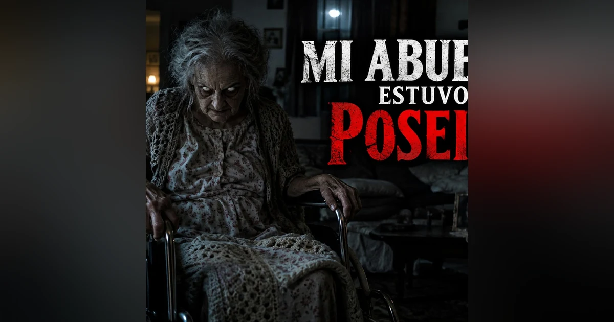Historias de Miedo Septiembre 22 de 2026 MI ABUELA ESTUVO POSEIDA