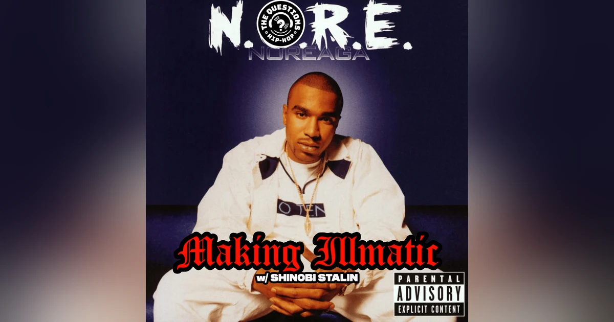 Making Illmatic: Noreaga 'N.O.R.E.' w/ Shinobi Stalin