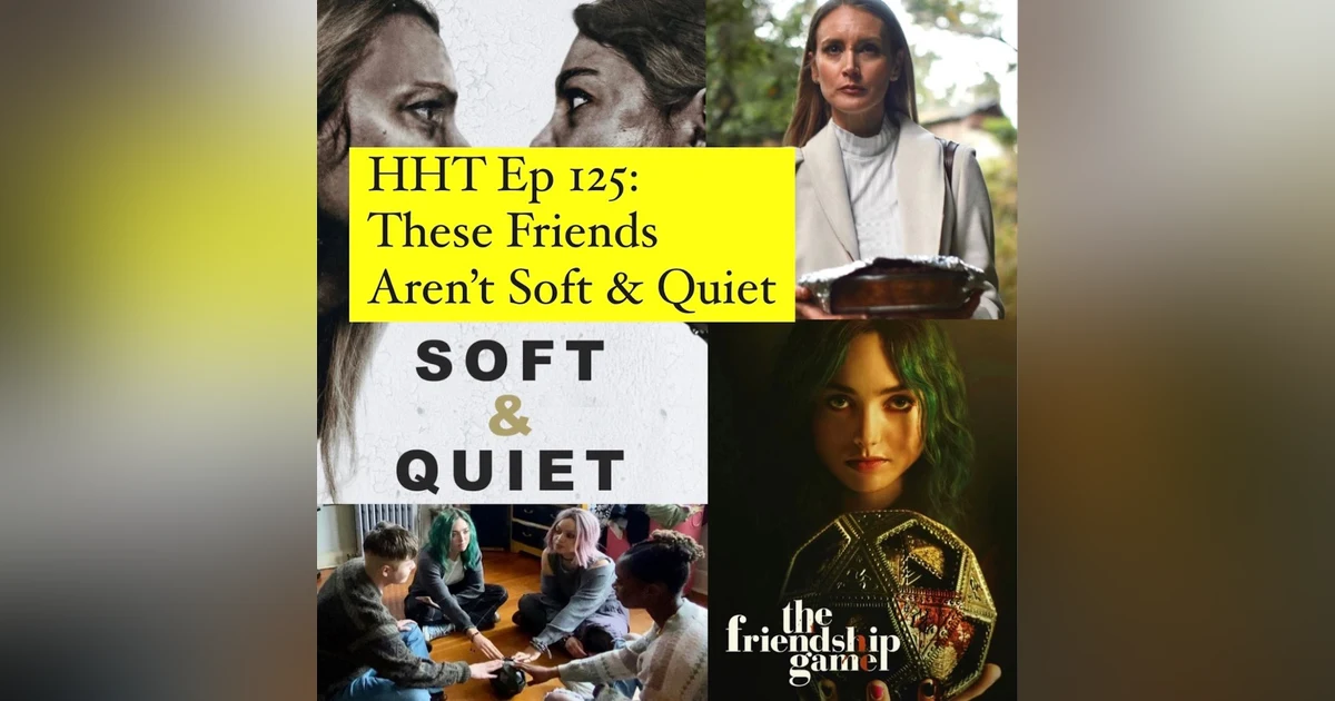 Ep 125: These Friends Aren't Soft & Quiet