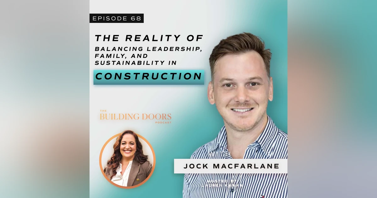 68. The Reality of Balancing Leadership, Family, and Sustainability in Construction with Jock Macfarlane