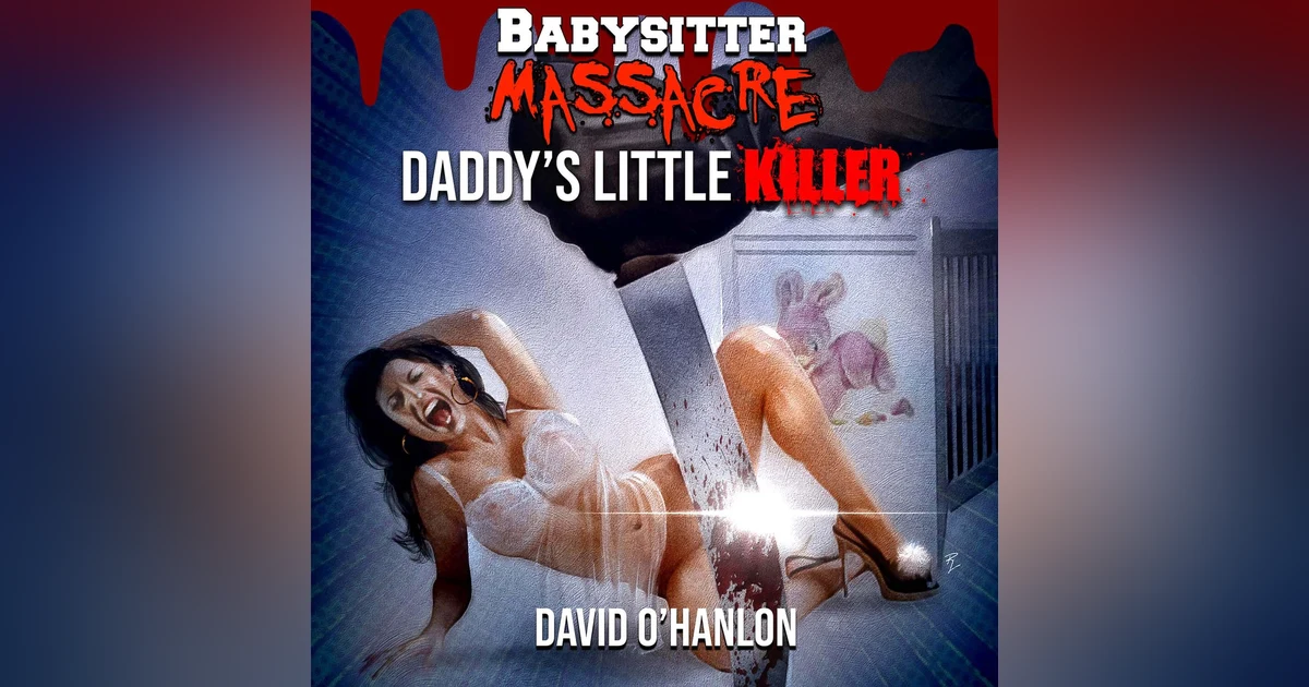 Babysitter Massacre: Daddy's Little Killer FULL AUDIOBOOK