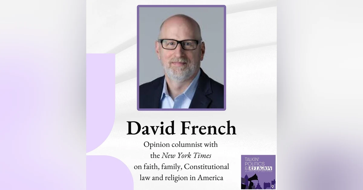 ICYMI: David French, Opinion columnist with the New York Times on faith, family, Constitutional law and religion in America