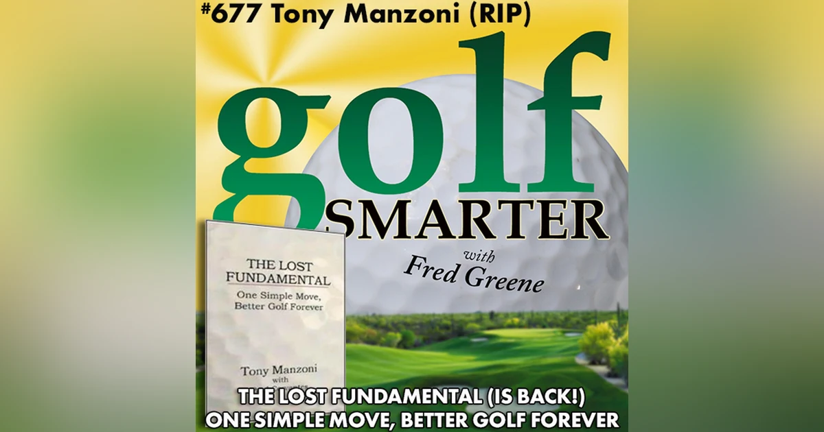 One Simple Move, Better Golf Forever. The Lost Fundamental with Tony Manzoni (RIP)