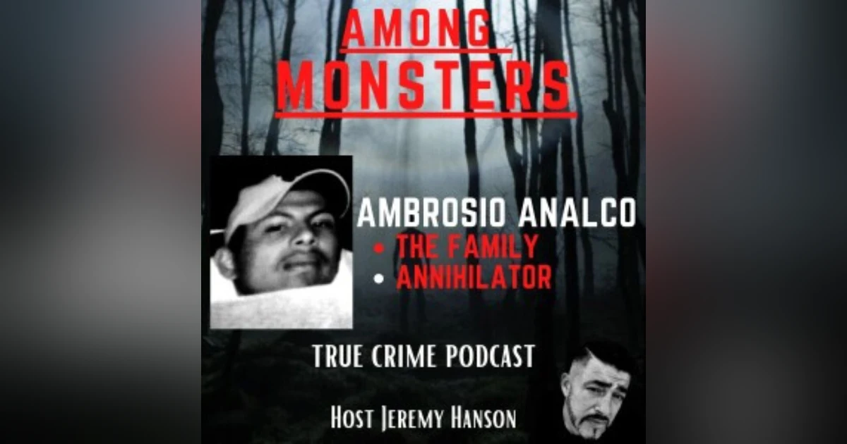 S1E128: The Tragic Case of Ambrosio Analco Delavan Wi - A Family Annihilator