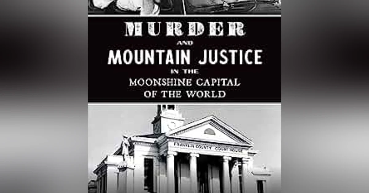 Murder and Mountain Justice in the Moonshine Capital with Phillip Gibbs