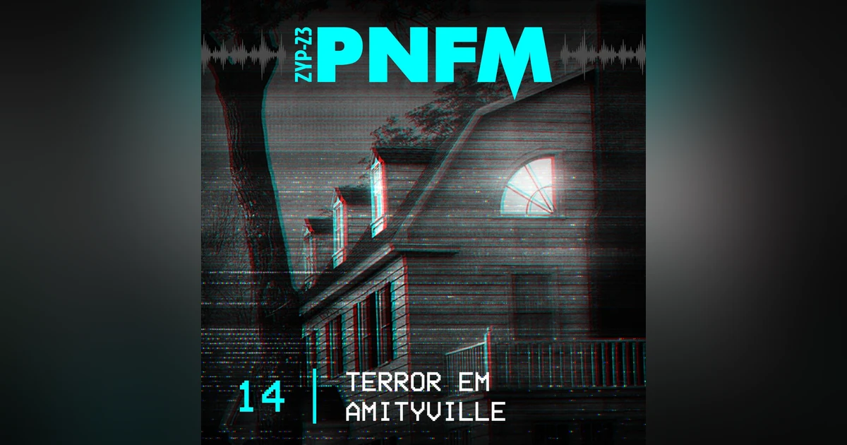 PNFM - EP014 - Terror em Amityville