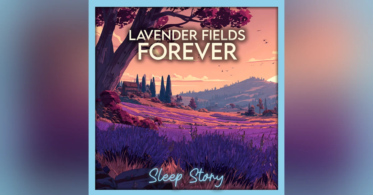 Lavender Fields Forever | Sleep Story for Adults, Bedtime Story for Grown Ups, Guided Sleep Story for Deep Sleep & Peaceful Relaxation