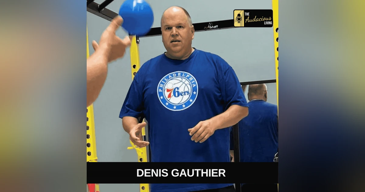 Resilience, Recovery, and Moving Forward After Adversity — Denis Gauthier | Audacious Living